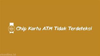 Mengapa Kartu Atm Tidak Bisa Terdeteksi